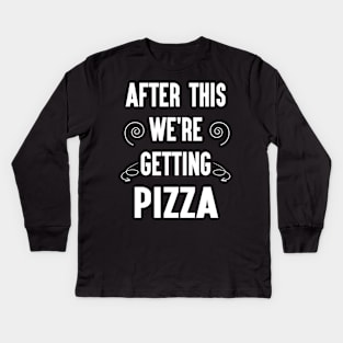 Funny After This We're Getting Pizza Gift Idea Kids Long Sleeve T-Shirt